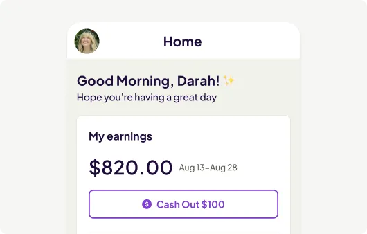 Mobile app home screen greeting 'Good Morning, Darah!' showing My earnings of $820.00 for Aug 13-Aug 28 and a purple Cash Out $100 button.
